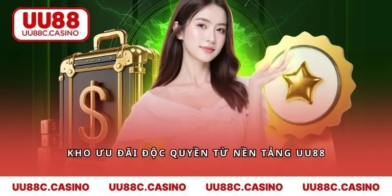 Kho ưu đãi độc quyền từ nền tảng UU88